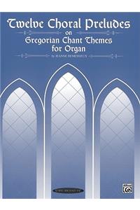 Twelve Choral Preludes on Gregorian Chant Themes