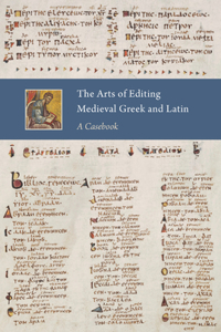 Arts of Editing Medieval Greek and Latin