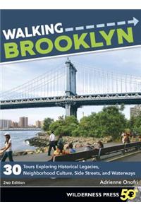 Walking Brooklyn: 30 Walking Tours Exploring Historical Legacies, Neighborhood Culture, Side Streets, and Waterways