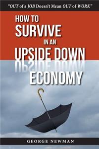 How To Survive in an Upside-Down Economy