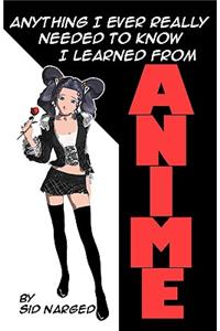 Anything I Ever Really Needed to Know I Learned from Anime