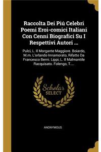 Raccolta Dei Piú Celebri Poemi Eroi-comici Italiani Con Cenni Biografici Su I Respettivi Autori ...