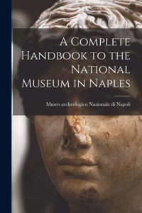 Complete Handbook to the National Museum in Naples