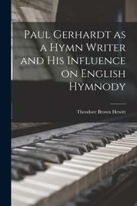 Paul Gerhardt as a Hymn Writer and His Influence on English Hymnody