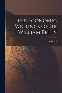 Economic Writings of Sir William Petty; Volume 1