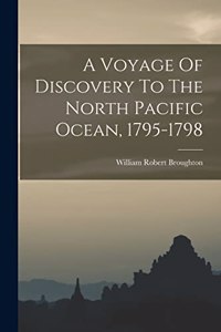 Voyage Of Discovery To The North Pacific Ocean, 1795-1798