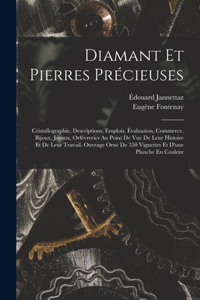 Diamant Et Pierres Précieuses; Cristallographie, Descriptions, Emplois, Évaluation, Commerce. Bijoux, Joyaux, Orfévreries Au Point De Vue De Leur Histoire Et De Leur Travail. Ouvrage Orné De 350 Vignettes Et D'une Planche En Couleur