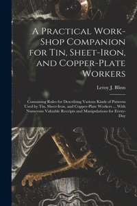 Practical Work-Shop Companion for Tin, Sheet-Iron, and Copper-Plate Workers