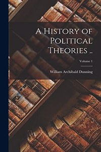 History of Political Theories ..; Volume 1