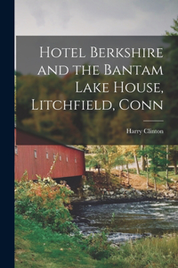 Hotel Berkshire and the Bantam Lake House, Litchfield, Conn