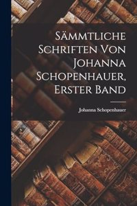 Sämmtliche Schriften von Johanna Schopenhauer, Erster Band