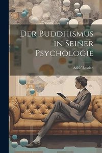 Der Buddhismus in Seiner Psychologie