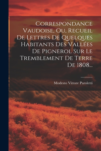 Correspondance Vaudoise, Ou, Recueil De Lettres De Quelques Habitants Des Vallées De Pignerol Sur Le Tremblement De Terre De 1808...