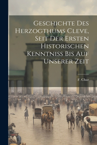 Geschichte des Herzogthums Cleve, seit der ersten historischen Kenntniss bis auf unserer Zeit