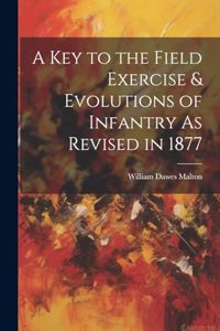 Key to the Field Exercise & Evolutions of Infantry As Revised in 1877