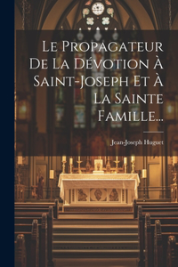 Propagateur De La Dévotion À Saint-joseph Et À La Sainte Famille...