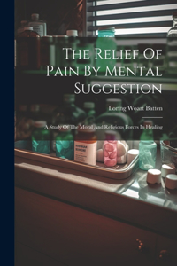 The Relief Of Pain By Mental Suggestion