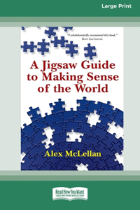 A Jigsaw Guide to Making Sense of the World (16pt Large Print Format)
