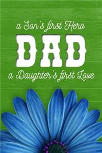 DAD a Son's first Hero a Daughter's first Love