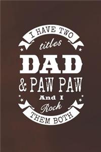 I Have Two Titles Dad & Paw Paw And I Rock Them Both