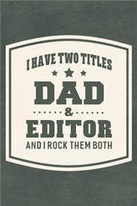 I Have Two Titles Dad & Editor And I Rock Them Both