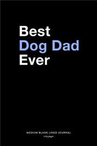 Best Dog Dad Ever, Medium Blank Lined Journal, 109 Pages