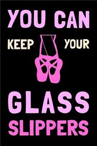You Can Keep Your Glass Slippers