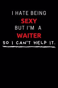 I Hate Being Sexy But I'm A Waiter So I Can't Help It