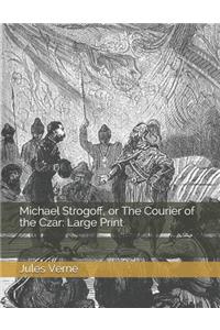 Michael Strogoff, or The Courier of the Czar: Large Print