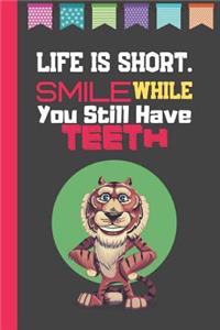 Life Is Short. Smile While You Still Have Teeth