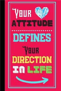 Your Attitude Defines Your Direction In Life