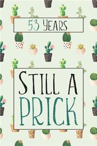 53 Years Still A Prick