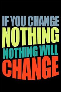 If You Change Nothing, Nothing Will Change