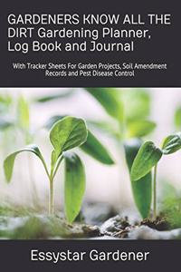 GARDENERS KNOW ALL THE DIRT Gardening Planner, Log Book and Journal