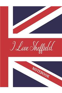 I Love Sheffield - Notebook: Composition/Exercise book, Notebook and Journal for All Ages, College Lined 150 pages 7.44" x 9.69"