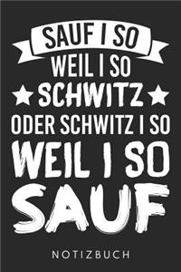 Sauf I So Weil I So Schwitz Oder Schwitz I So Weil I So Sauf