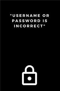 Username or Password is Incorrect Notebook