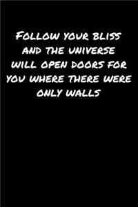 Follow Your Bliss and The Universe Will Open Doors For You Where There Were Only Walls