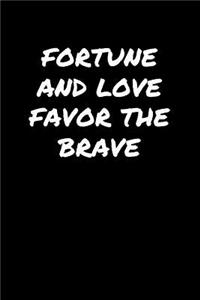 Fortune and Love Favor The Brave�