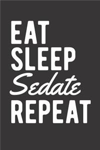 Eat Sleep Sedate Repeat