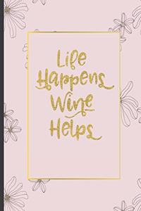 Life Happens Wine Helps