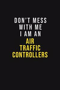 Don't Mess With Me I Am An Air Traffic Controllers