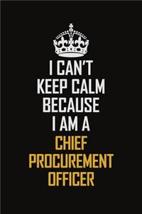 I Can't Keep Calm Because I Am A Chief Procurement Officer