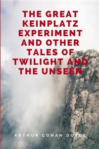 The Great Keinplatz Experiment And Other Tales Of Twilight And The Unseen