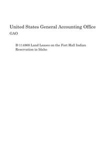 B-114868 Land Leases on the Fort Hall Indian Reservation in Idaho