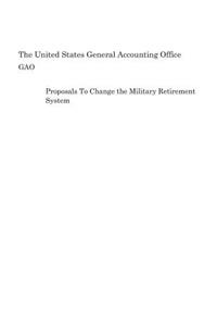 Proposals To Change the Military Retirement System