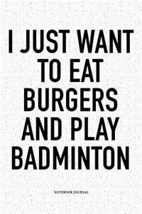 I Just Want to Eat Burgers and Play Badminton