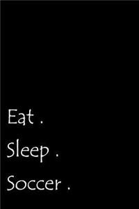 Eat. Sleep. Soccer.