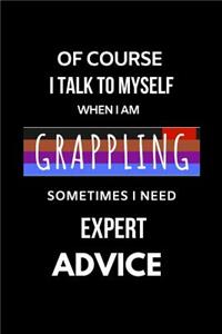 Of Course I Talk to Myself When I Am Grappling Sometimes I Need Expert Advice