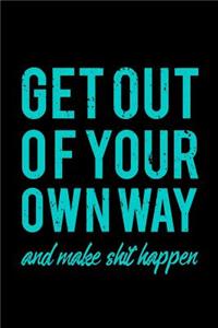 Get Out of Your Own Way and Make Shit Happen